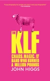 Currently Reading: The KLF: Chaos, Magic, and the Band Who Burned a Million Pounds by John Higgs