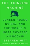 The Thinking Machine: Jensen Huang, Nvidia, and the World's Most Coveted Microchip by Stephen   Witt ★★★★☆