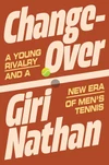 Currently Reading: Changeover: A Young Rivalry and a New Era of Men's Tennis by Giri Nathan