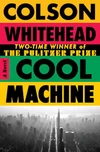 Currently Reading: Cool Machine (The Harlem Trilogy, #3) by Colson Whitehead