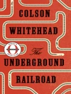 Currently Reading: The Underground Railroad by Colson Whitehead
