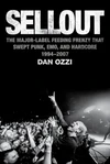Sellout: The Major-Label Feeding Frenzy That Swept Punk, Emo, and Hardcore (1994–2007) by Dan Ozzi ★★★★★
