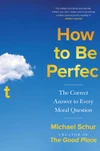 How to Be Perfect: The Correct Answer to Every Moral Question by Michael Schur ★★★★☆